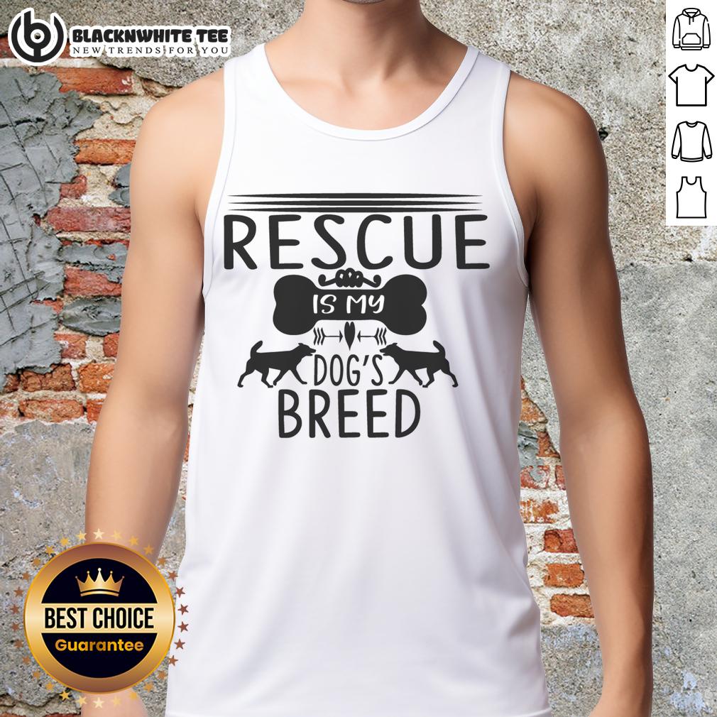 Top Rescue Is My Dog's Breed Rescue Dog T-Shirt - Image 4