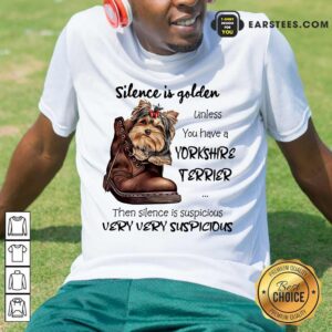Top Silence Is Golden Unless You Have A Yorkshire Terrier Shirt