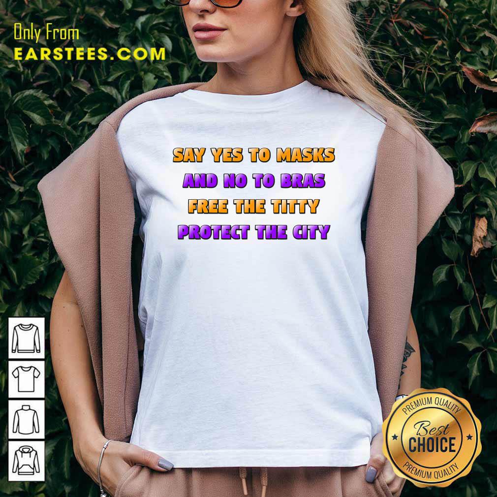 Awesome Say Yes To Masks And No To Bras Free The Titty Protect The City Team No Bra Shirt - Image 3