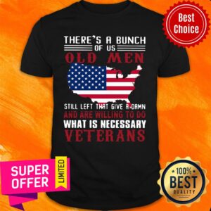 Official There's A Bunch Of Us Old Men Still Left That Give A Damn Shirt