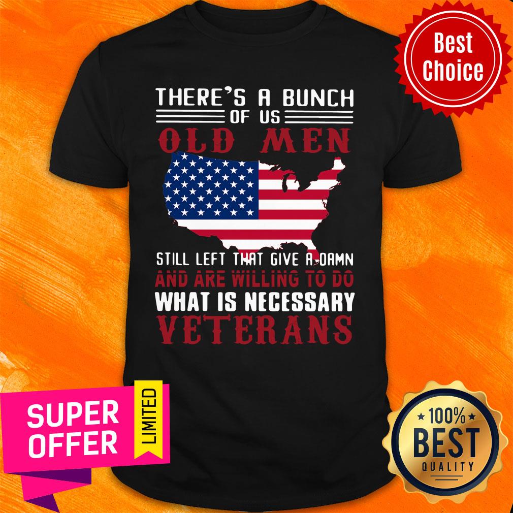 Official There's A Bunch Of Us Old Men Still Left That Give A Damn Shirt