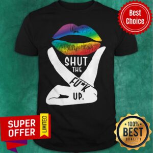 Top Shut The Fuck Up LGBT Pride Rainbow Lip Proud LGBT Gift Shirt