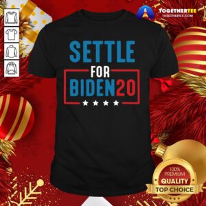 Happy Joe Biden Election Settle For Biden 2020 Pullover Shirt