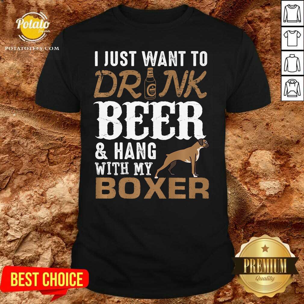 I Just Want To Drink Beer And Hang With My Boxer 2021 Shirt