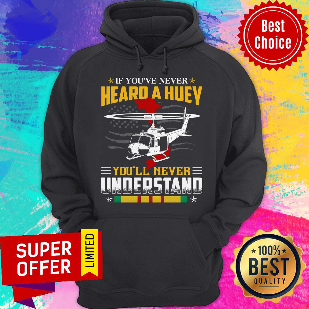 Nice If You’ve Never Heard A Huey You’ll Never Understand Shirt - Image 3