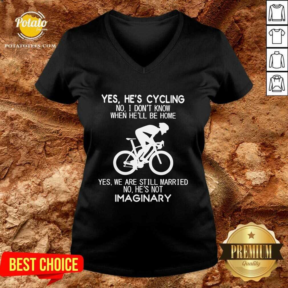 Nice Yes He’s Cycling No I Don’t Know When He’ll Be Home Yes We Are Still Married No He’s Not Imaginary Shirt - Image 2