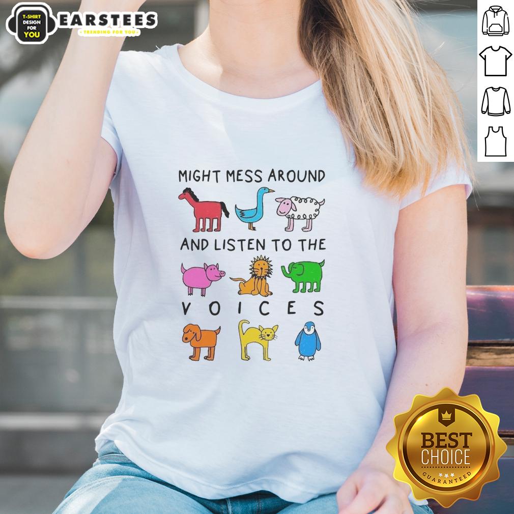 Premium Might Mess Around And Listen To The Voices T-Shirt - Image 3