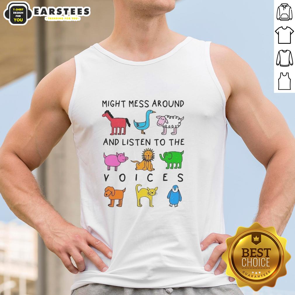 Premium Might Mess Around And Listen To The Voices T-Shirt - Image 4