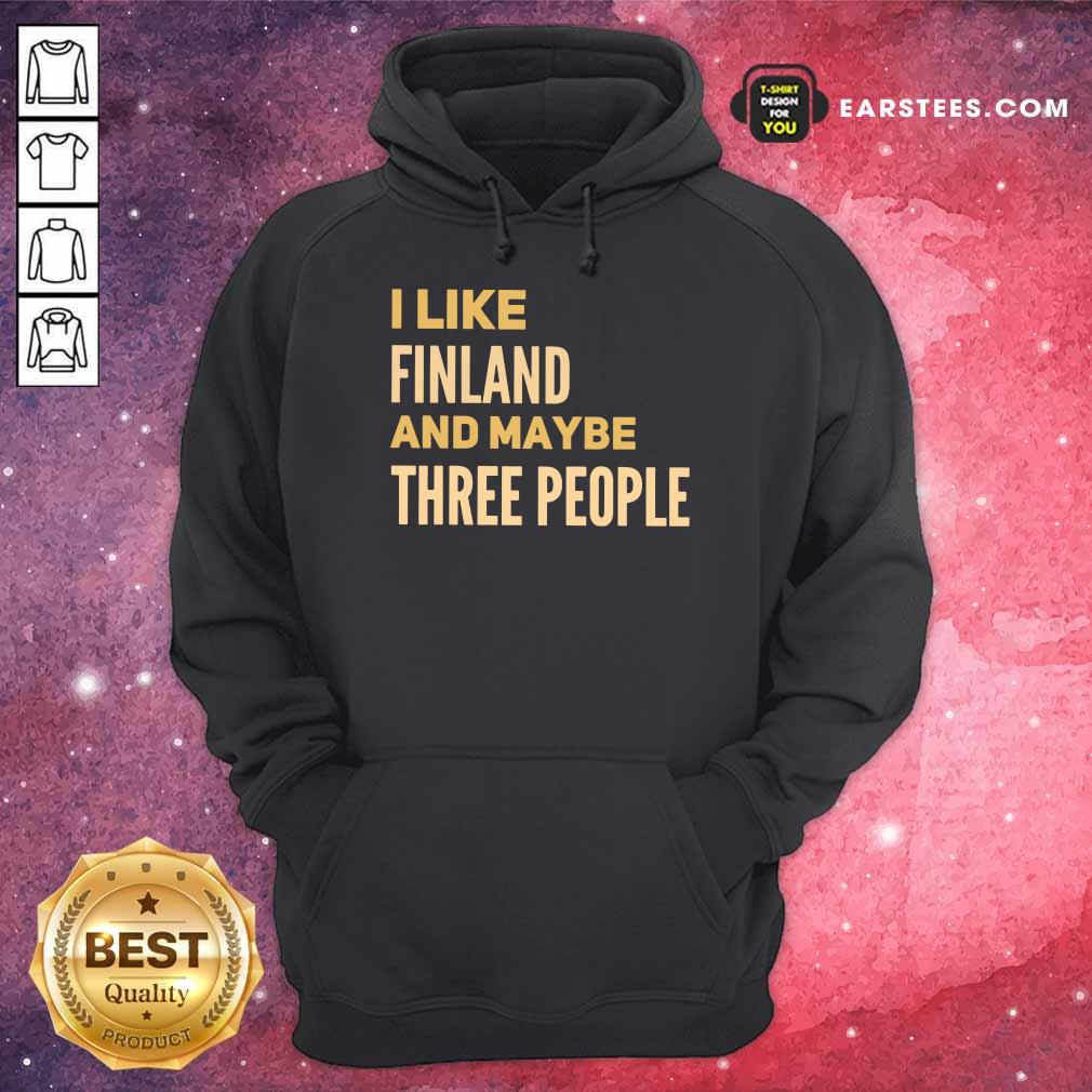 Good I Like Finland And Maybe Three People Shirt - Image 4
