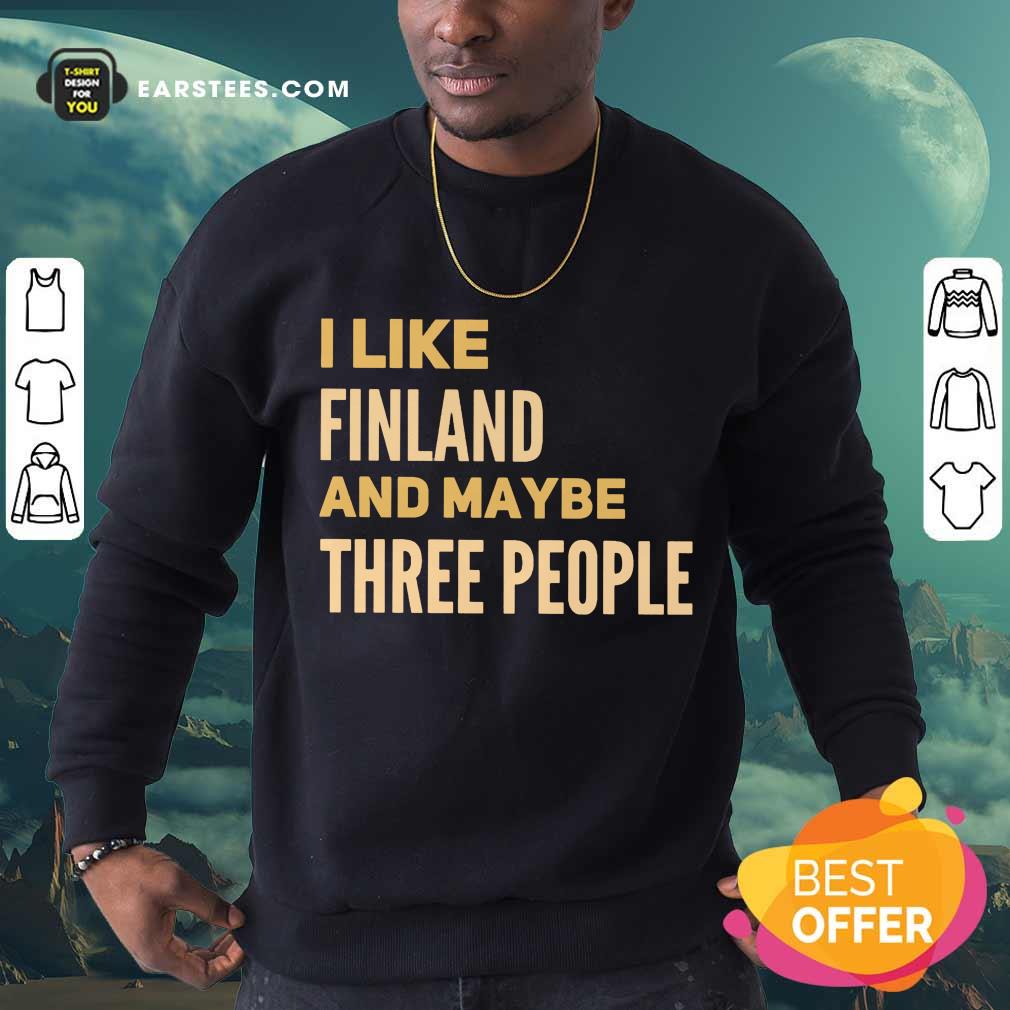 Good I Like Finland And Maybe Three People Shirt - Image 3