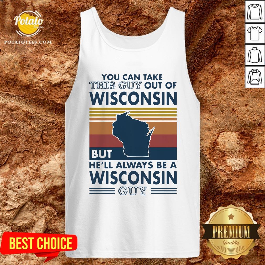 Hot You Can Take This Guy Out Of Wisconsin But He’ll Always Be A Wisconsin Guy Vintage Retro Shirt - Image 3