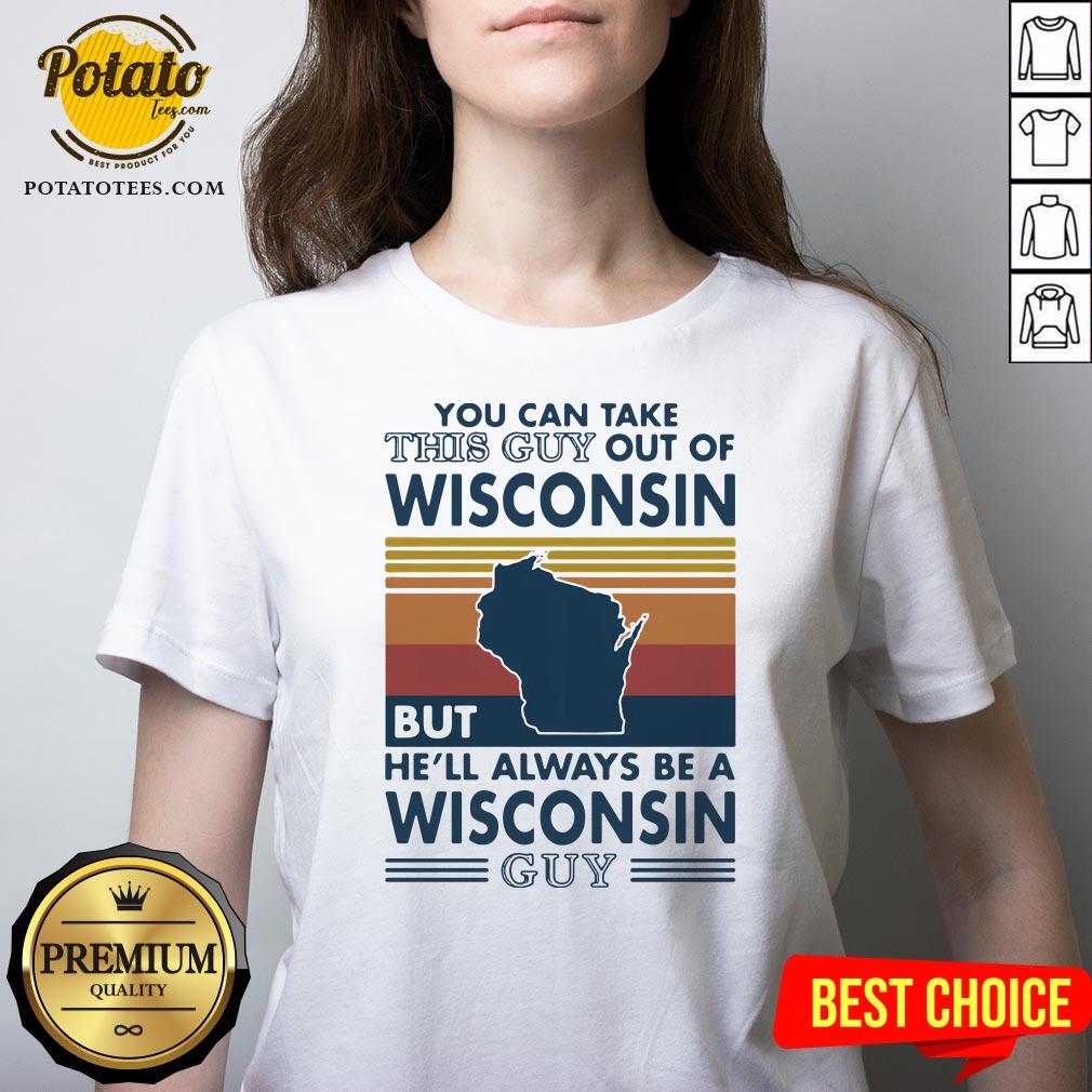 Hot You Can Take This Guy Out Of Wisconsin But He’ll Always Be A Wisconsin Guy Vintage Retro Shirt - Image 4