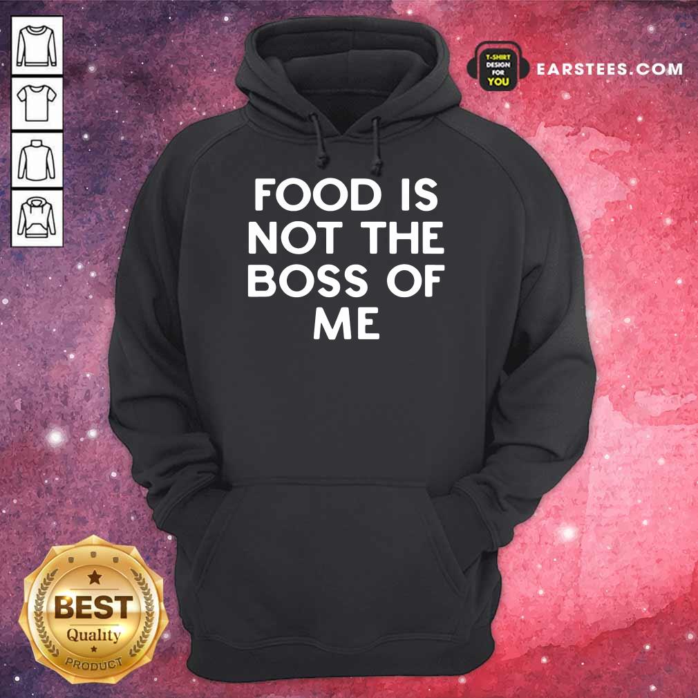 Perfect Food Is Not The Boss Of Me Shirt - Image 4