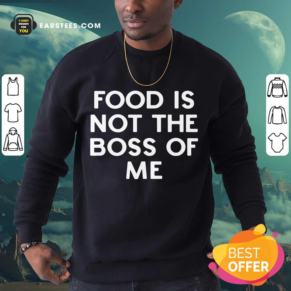 Perfect Food Is Not The Boss Of Me Shirt - Image 3