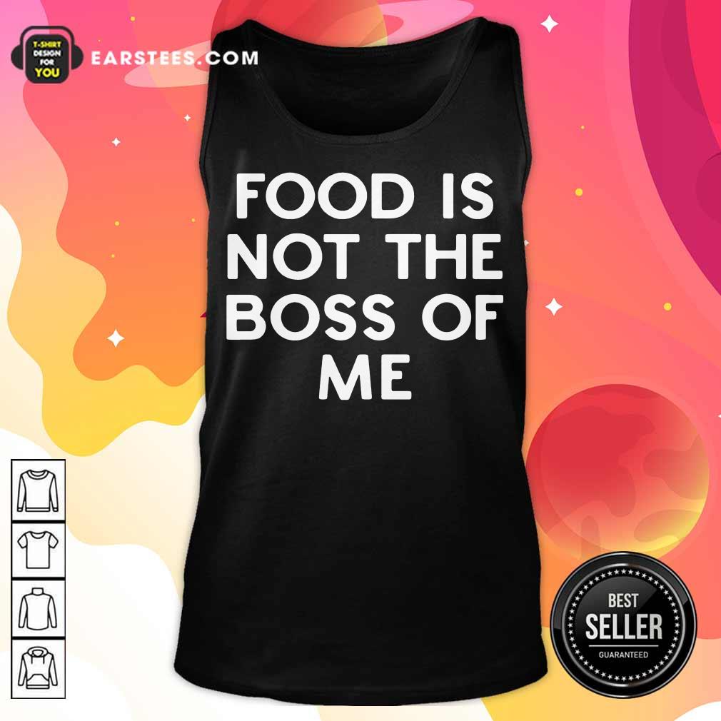 Perfect Food Is Not The Boss Of Me Shirt - Image 2