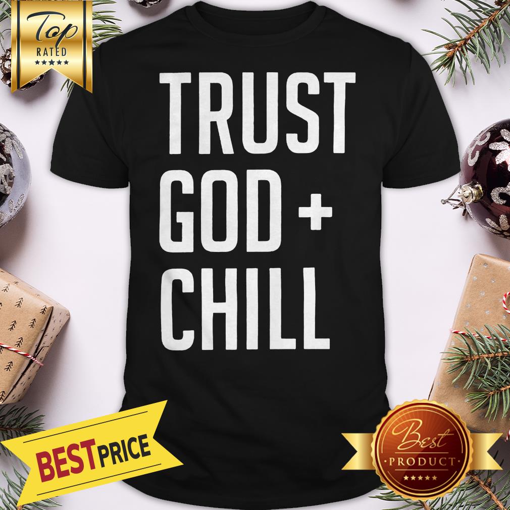 Official Trust God + Chill Adult Shirt