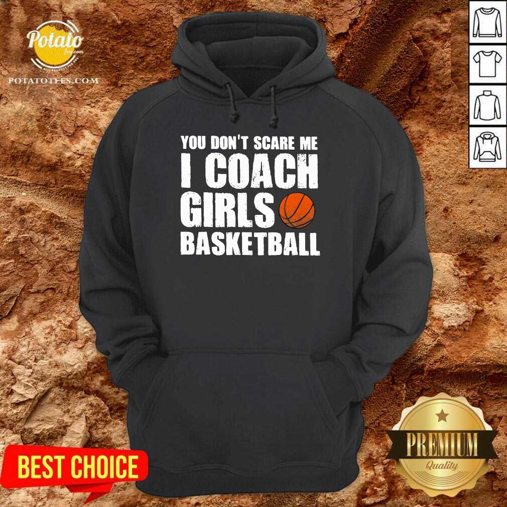 Pretty You Don’t Scare Me I Coach Girls Basketball 2021 Shirt - Image 3