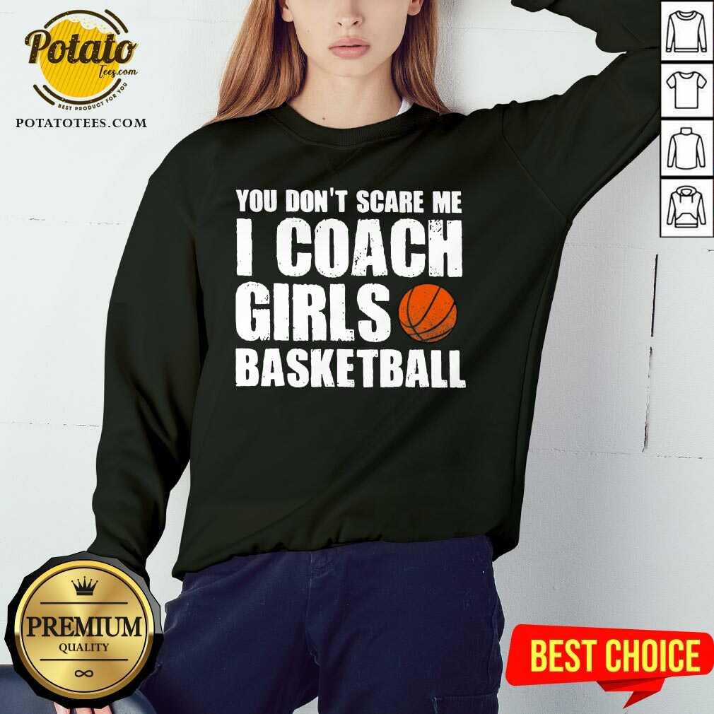 Pretty You Don’t Scare Me I Coach Girls Basketball 2021 Shirt - Image 5