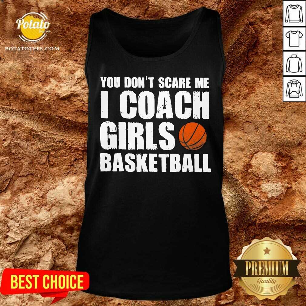Pretty You Don’t Scare Me I Coach Girls Basketball 2021 Shirt - Image 4