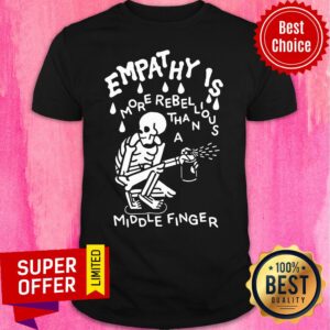 Skeleton Empathy Is More Rebellious Shirt