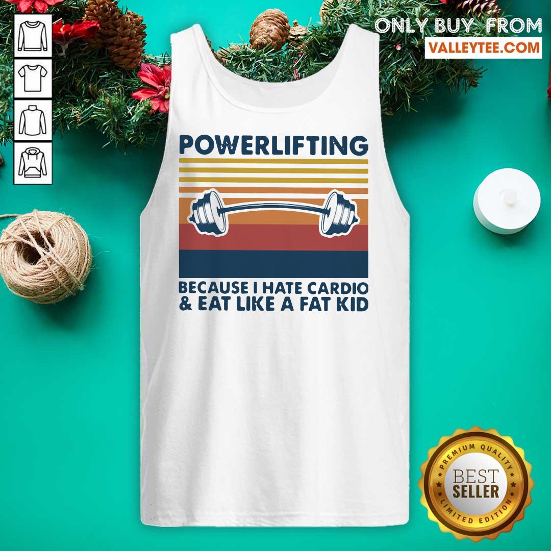 Love Powerlifting Because I Hate Cardio And Eat Like A Fat Kid Vintage Shirt - Image 5