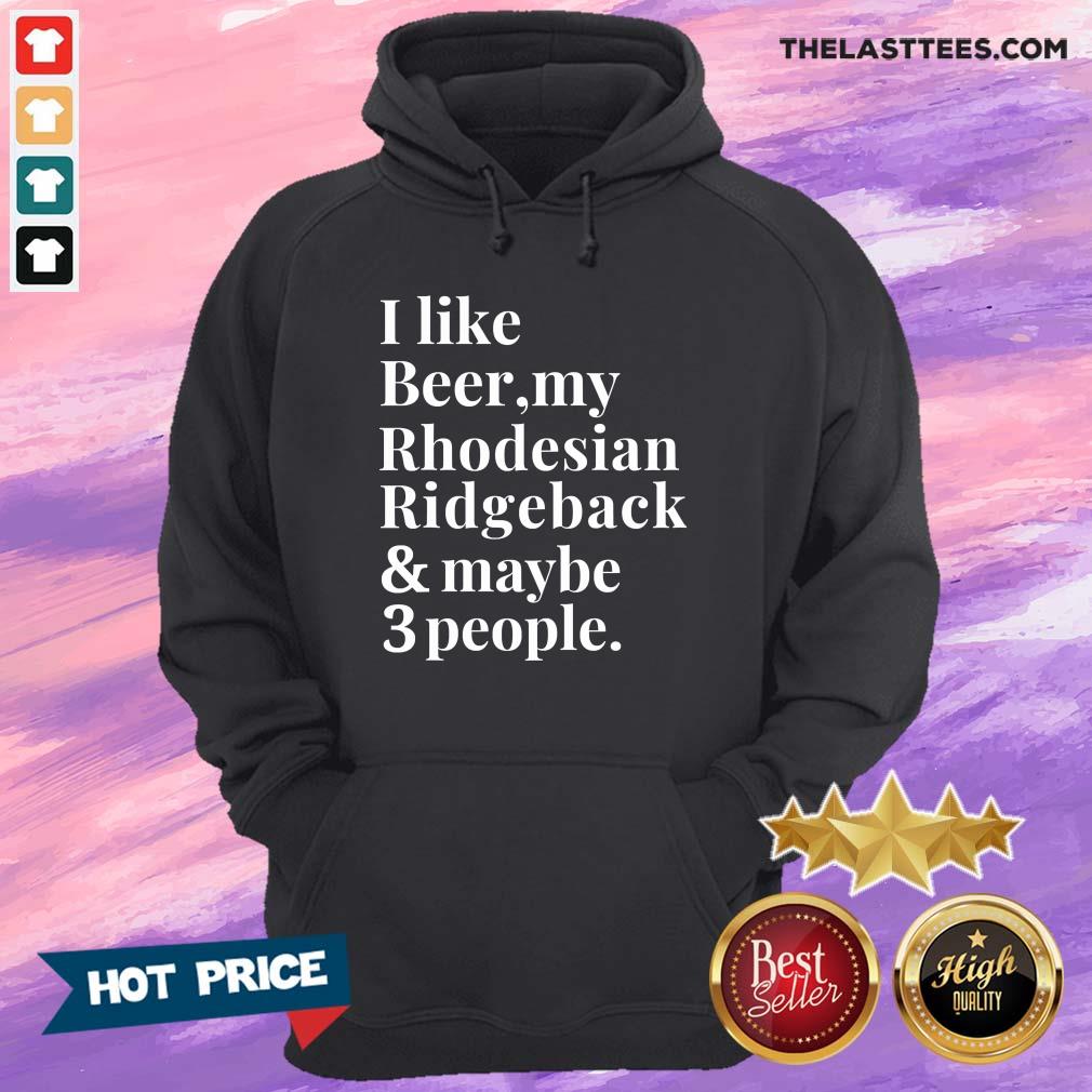 Top I Like Beer My Rhodesian Ridgeback And Maybe 3 People Shirt - Image 4