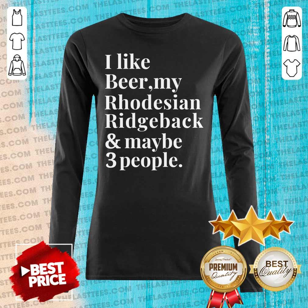Top I Like Beer My Rhodesian Ridgeback And Maybe 3 People Shirt - Image 2