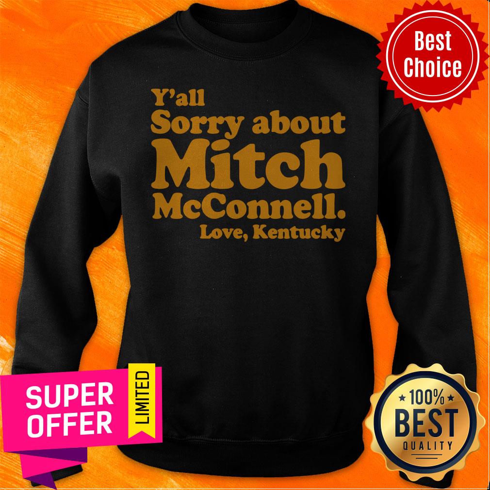 Funny Y'All Sorry About Mitch Mcconnell Love Kentucky Shirt - Image 5