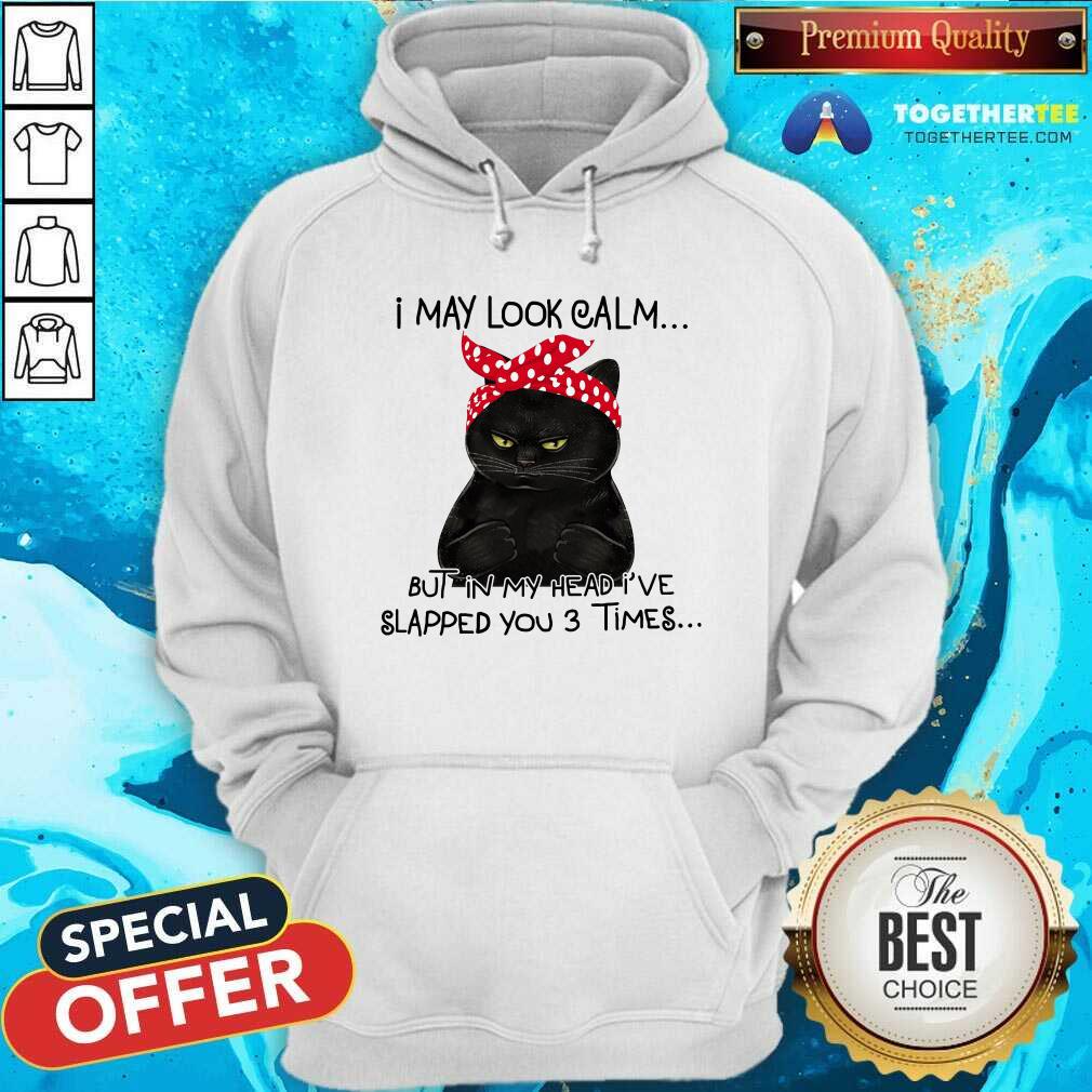 Black Cat I May Look Calm But Slapped You 3 Times Shirt - Image 5