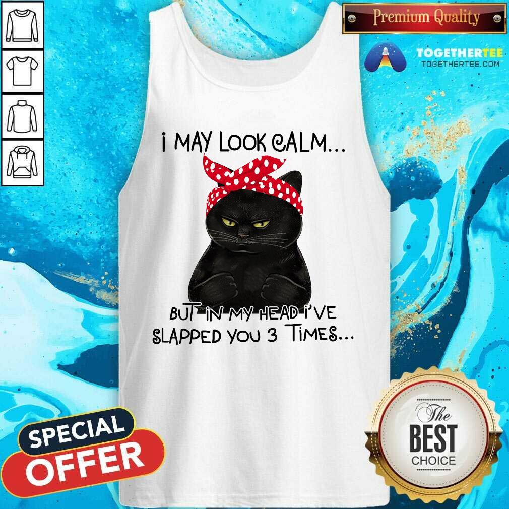 Black Cat I May Look Calm But Slapped You 3 Times Shirt - Image 4