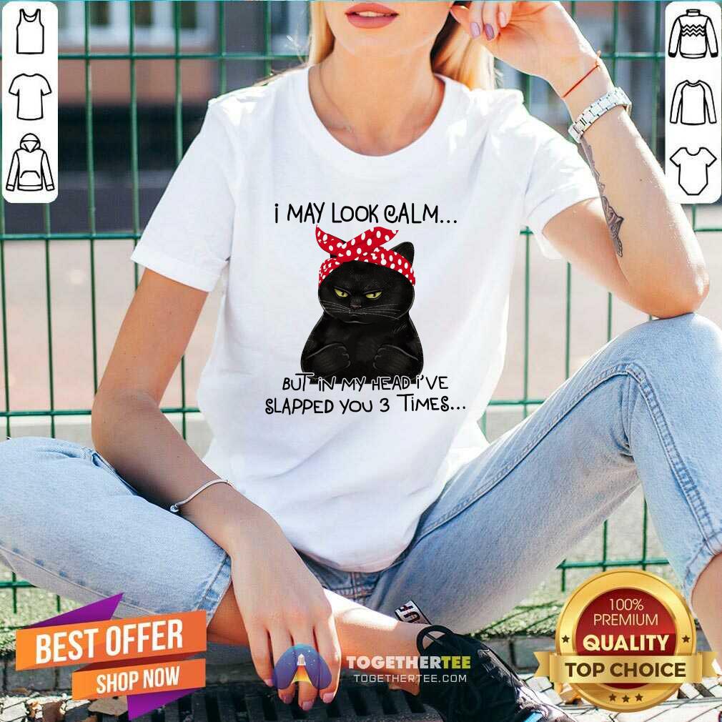 Black Cat I May Look Calm But Slapped You 3 Times Shirt - Image 3