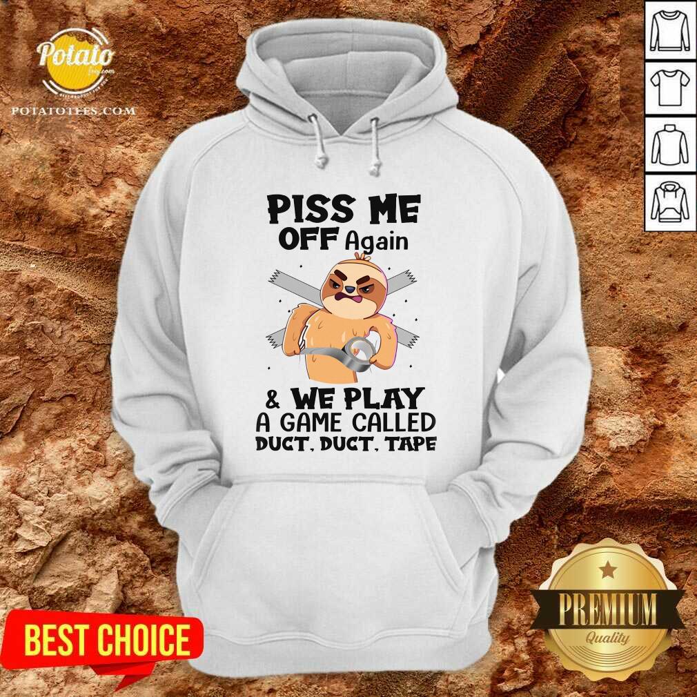 Sloth Piss Me Off Again And We Play Called Duct Tape Shirt - Image 5