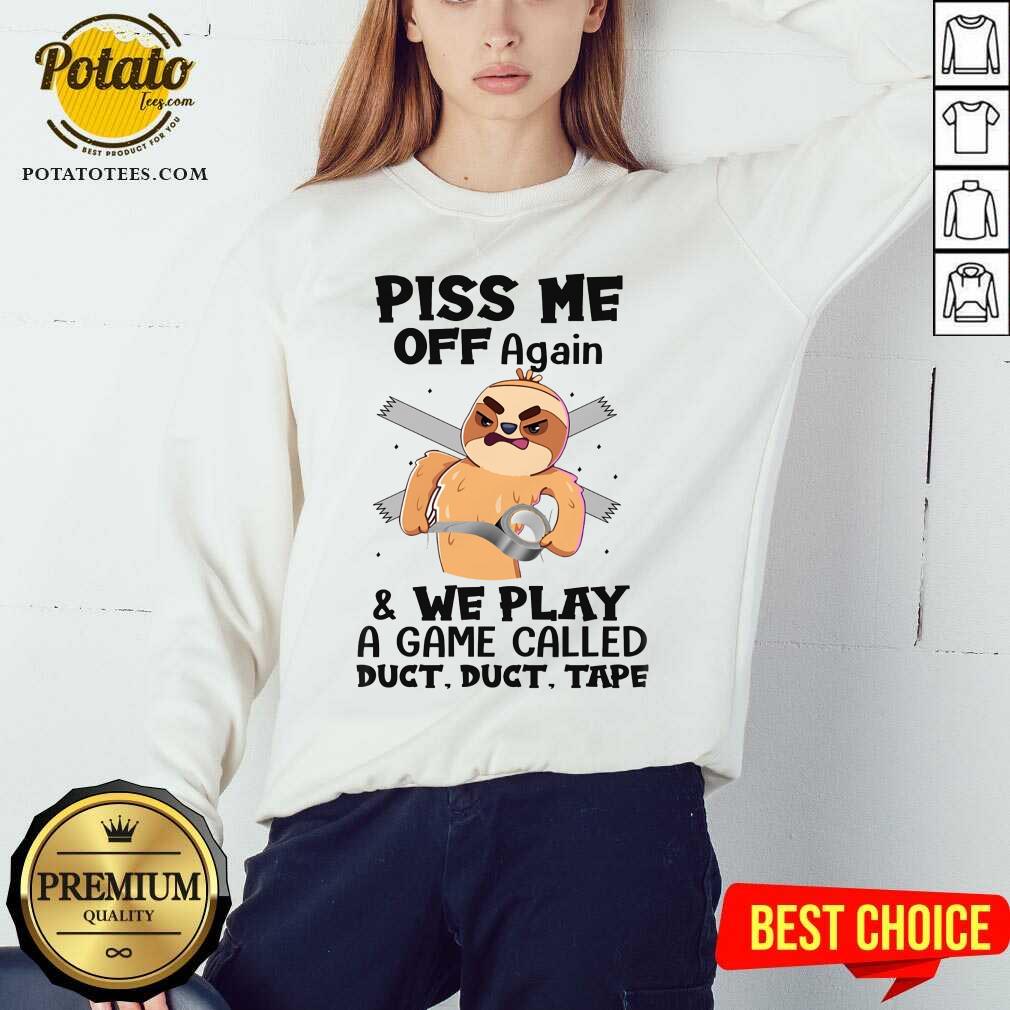 Sloth Piss Me Off Again And We Play Called Duct Tape Shirt - Image 4