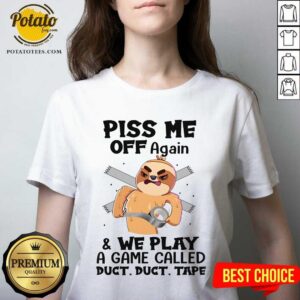 Alternative view of Sloth Piss Me Off Again And We Play Called Duct Tape Shirt
