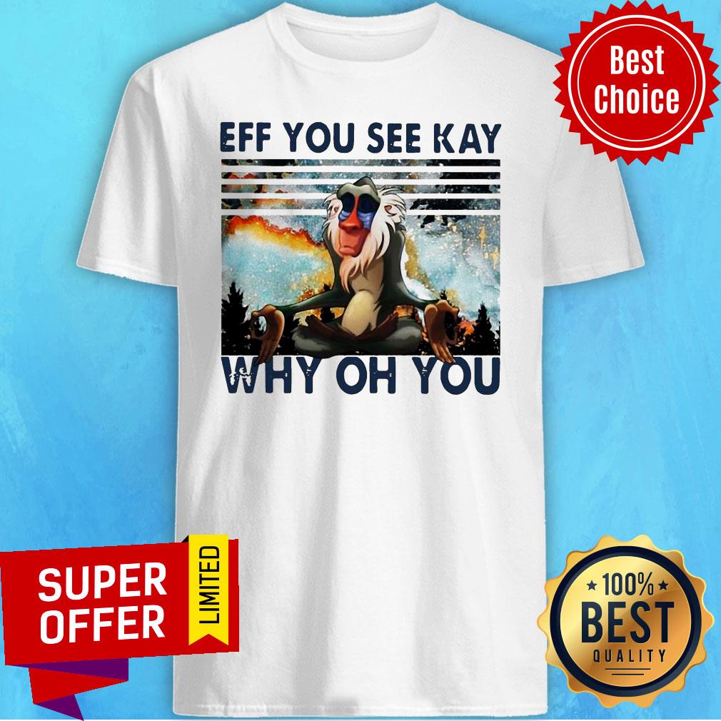 Top Rafiki Eff You See Kay Why Oh You Vintage Shirt