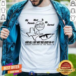 Hot My Parents Went To Mt Carmel And All I Got Was This Lousy Ak-47 T-Shirt