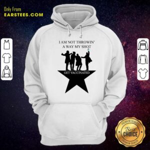 Alternative view of Hot I Am Not Throwing Away My Shot Get Vaccinated Shirt