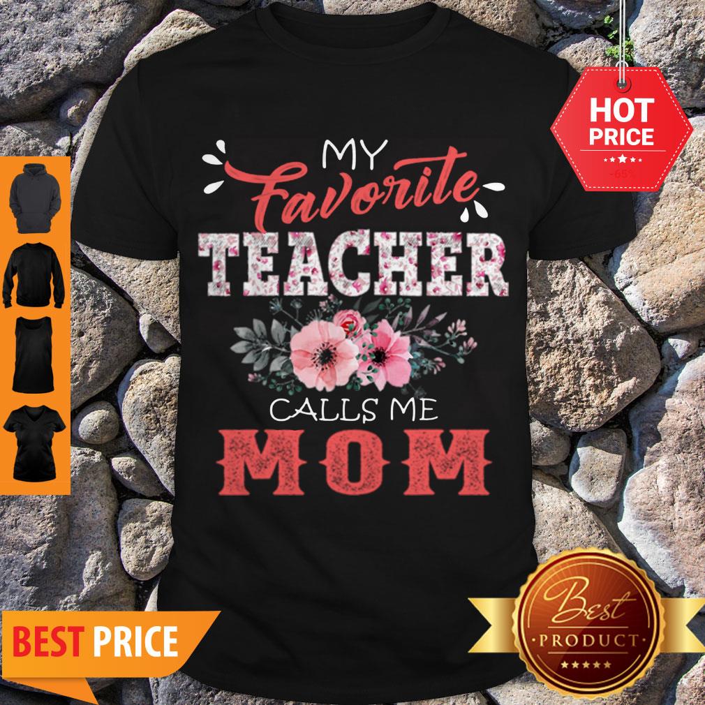 Premium My Favorite Teacher Calls Me Mom Floral Funny Mother Gift Shirt