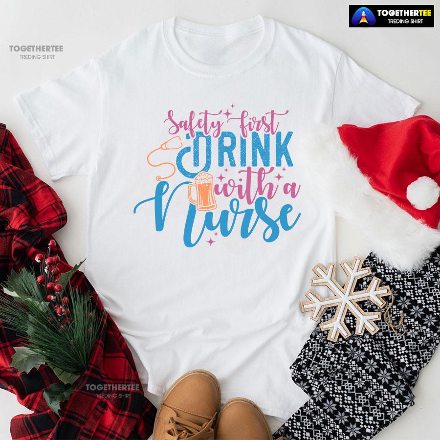 Safety First Drink With A Nurse Beer T-Shirt