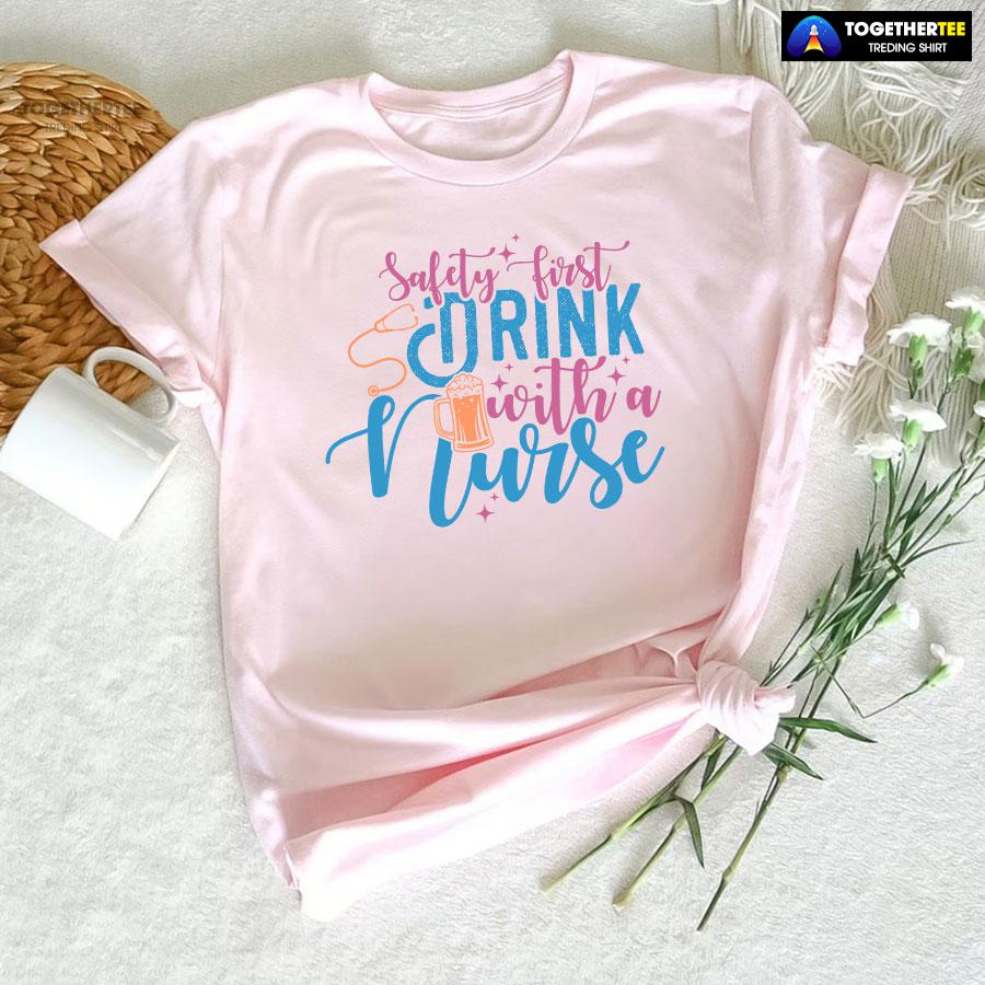 Safety First Drink With A Nurse Beer T-Shirt - Image 6