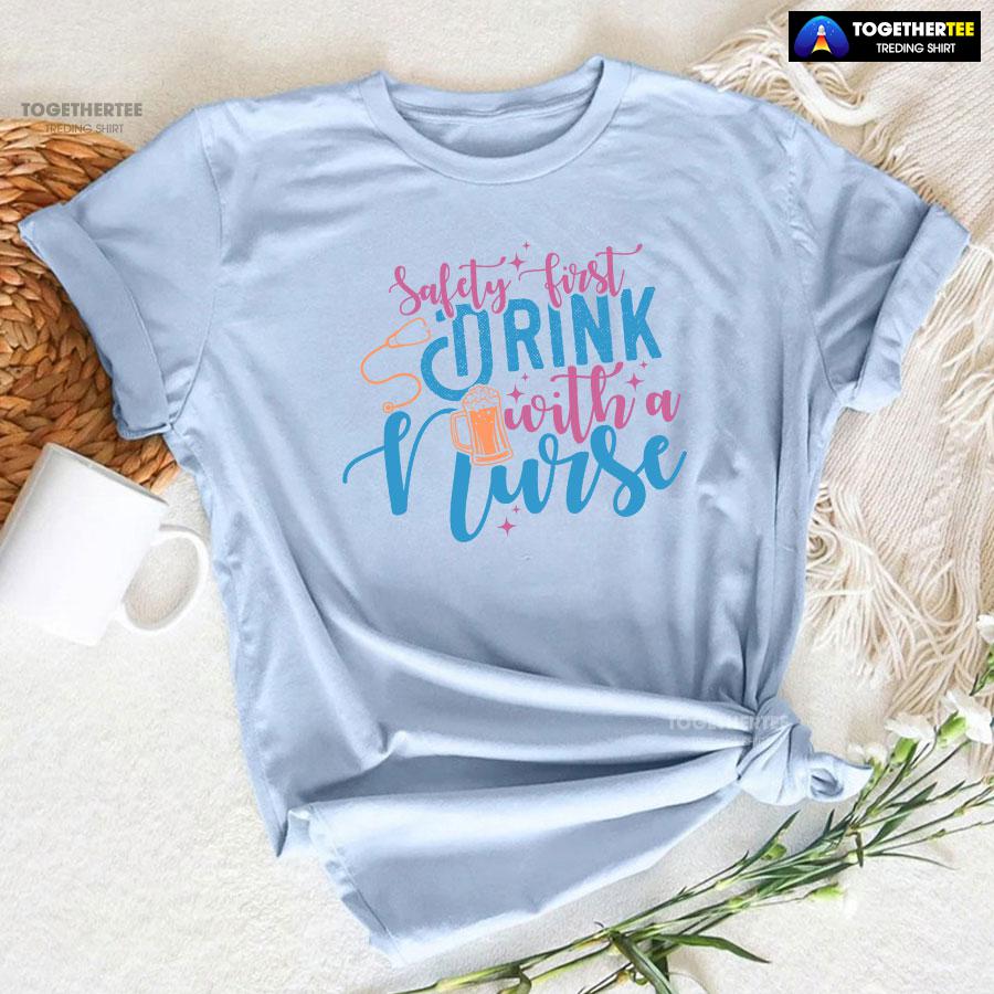 Safety First Drink With A Nurse Beer T-Shirt - Image 7