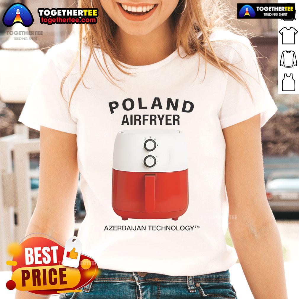 Nice Poland Airfryer Azerbaijan Technology T-Shirt - Image 3