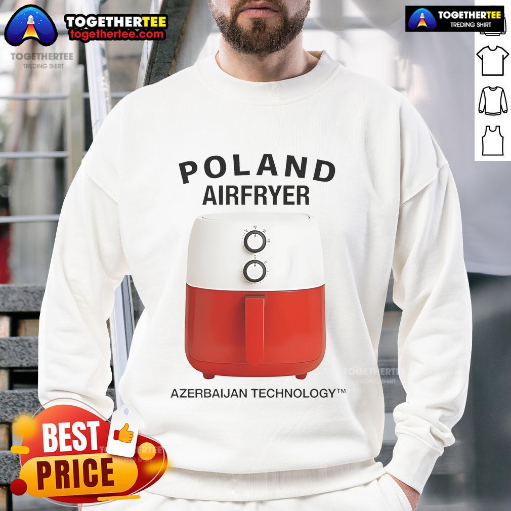 Nice Poland Airfryer Azerbaijan Technology T-Shirt - Image 5