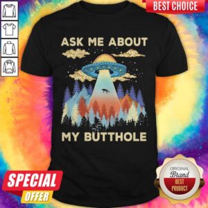 Cute UFO Ask Me About My Butthole Shirt