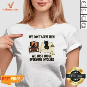Alternative view of Original True Crime Cat Detective We Dont Solve Them We Just Judge Everyone Involved Shirt