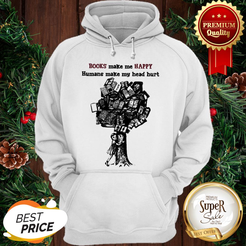 Tree Books Make Me Happy Humans Make My Head Hurt Shirt - Image 5