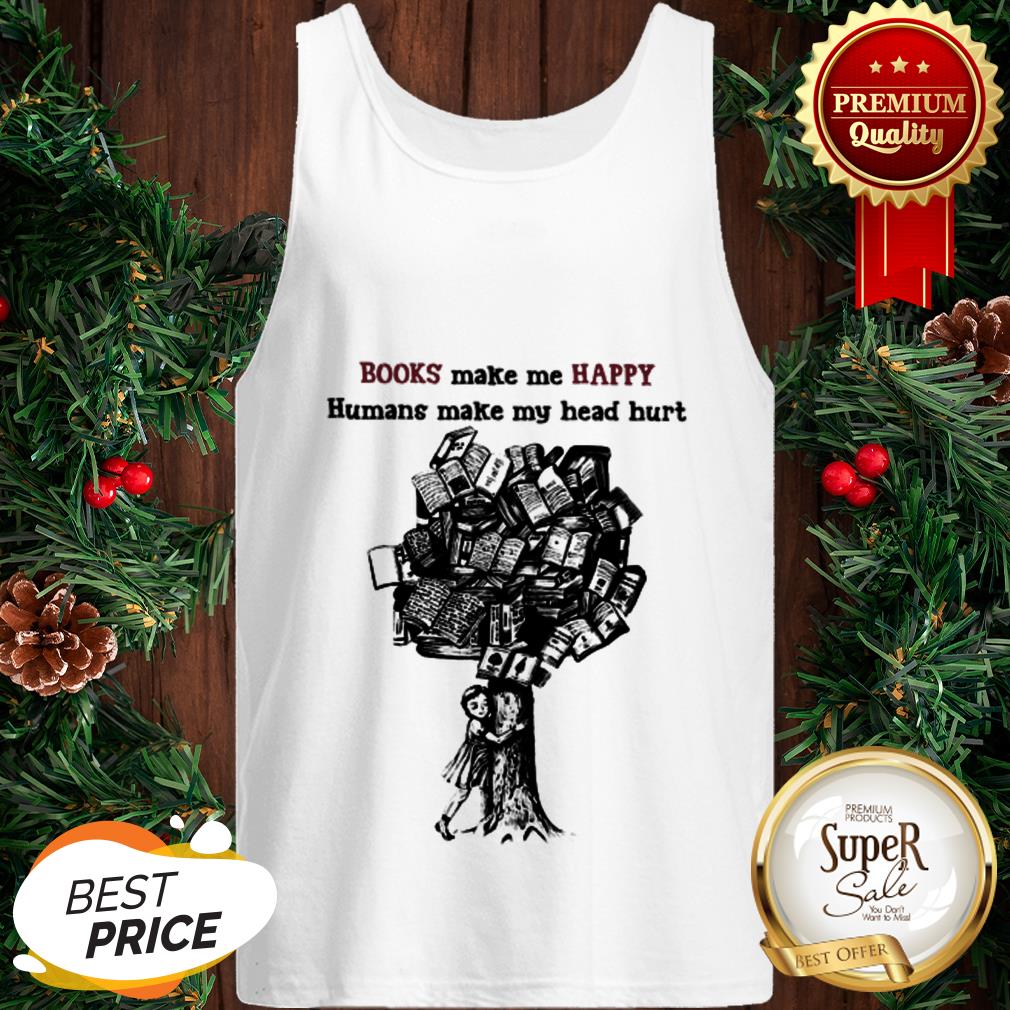 Tree Books Make Me Happy Humans Make My Head Hurt Shirt - Image 3