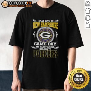 Official I May Live In New Hampshire But On Game Day My Heart And Soul Belongs To Green Bay Packers T-Shirt