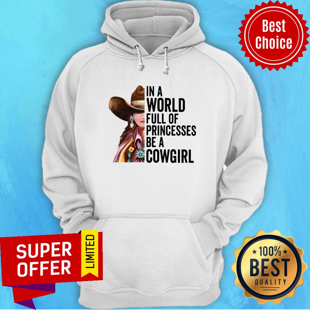 Funny In A World Full Of Princesses Be A Cowgirl Shirt - Image 5