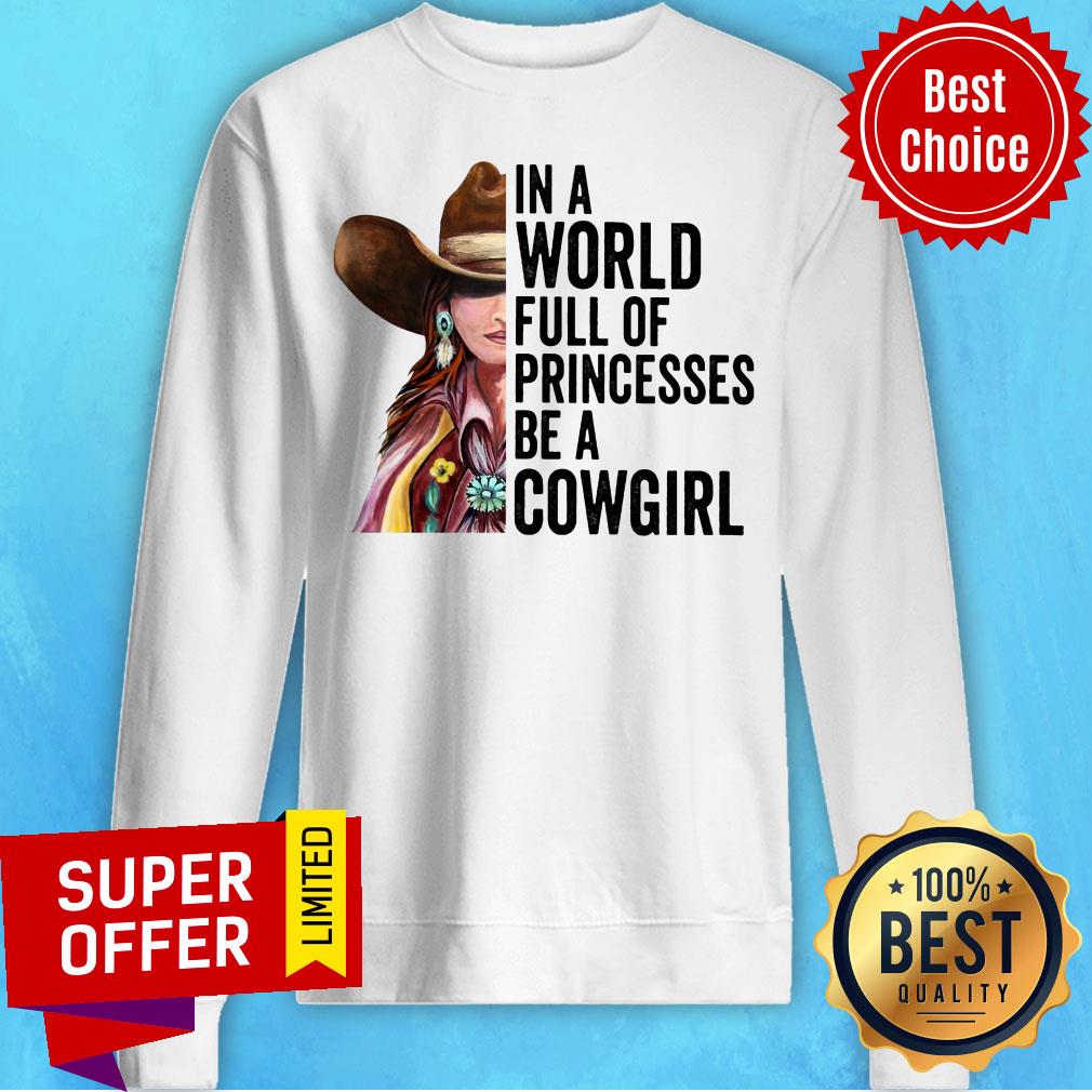 Funny In A World Full Of Princesses Be A Cowgirl Shirt - Image 2